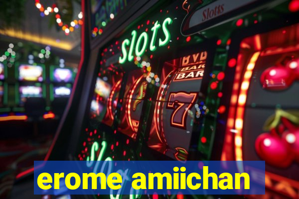 erome amiichan